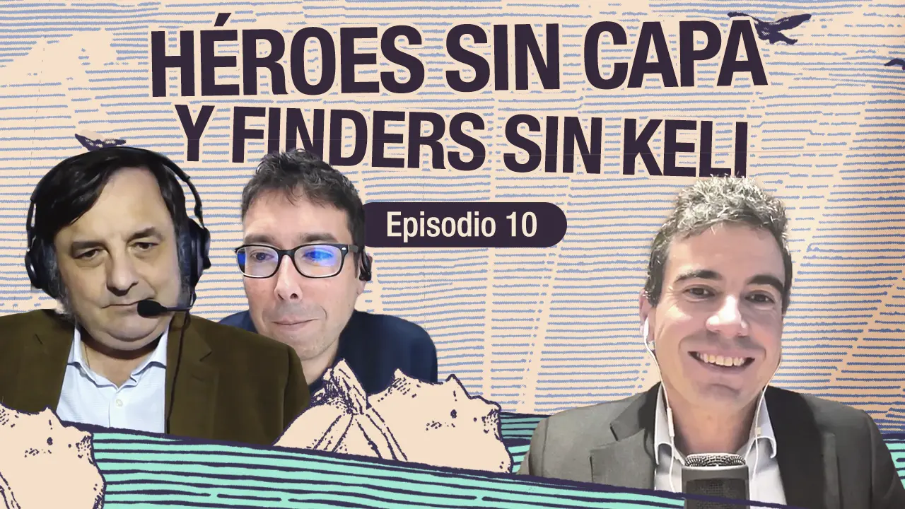 Título del podcast Episodio 10. Héroes sin capa y Finders sin Kely con Jaime Gómez-Obregón