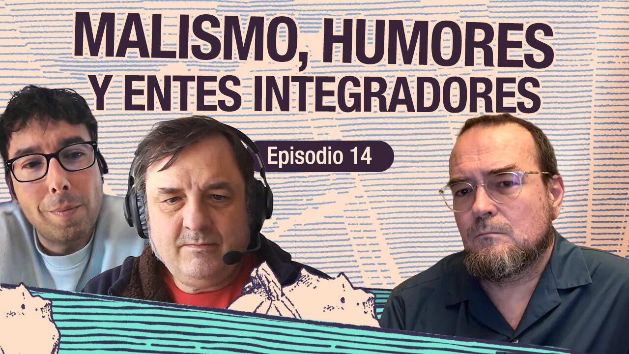 Título Episodio 14: Malismo, humores y entes integradores con Mauro Entrialgo